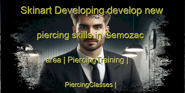 Skinart Developing develop new piercing skills in Gemozac area | PiercingTraining | PiercingClasses | SkinartTraining-France